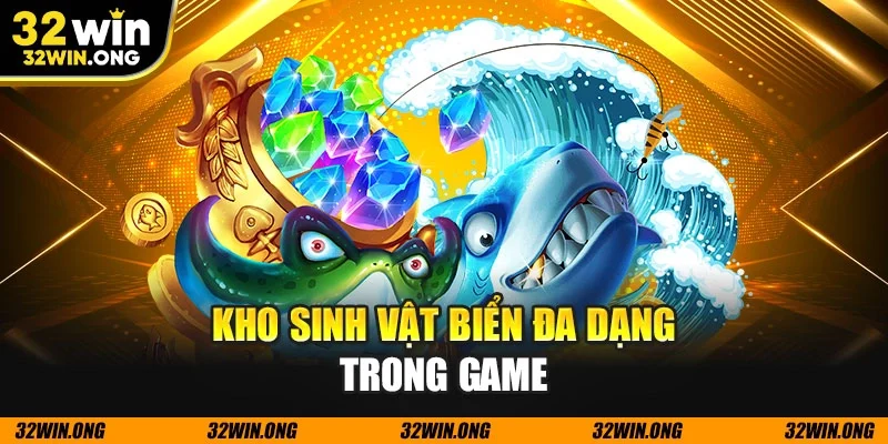 Kho sinh vật biển đa dạng trong game