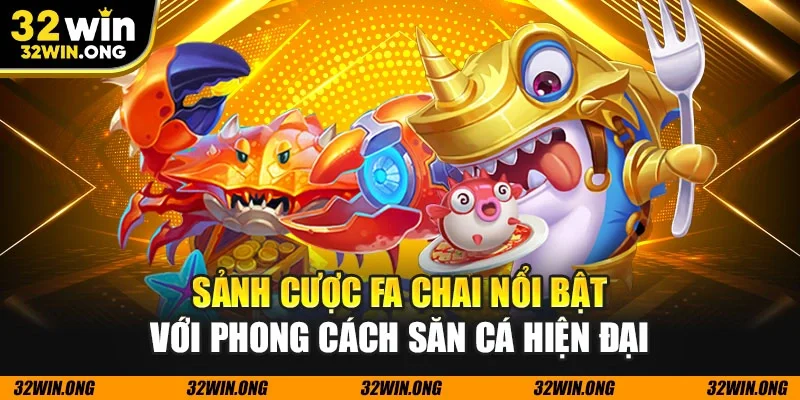 Sảnh cược Fa Chai nổi bật với phong cách săn cá hiện đại