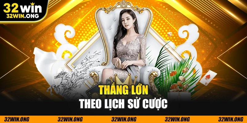 Thắng lớn theo lịch sử cược
