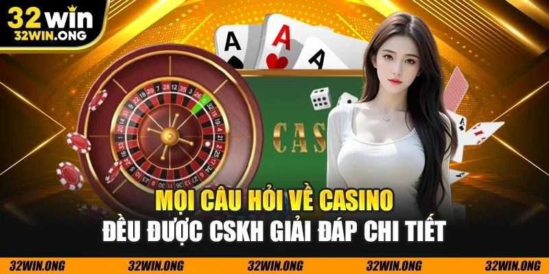 Mọi câu hỏi về casino đều được CSKH giải đáp chi tiết