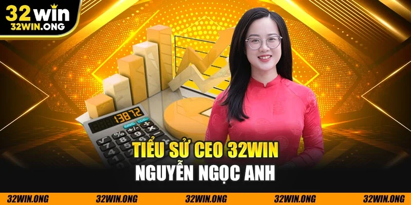 Tiểu sử CEO 32WIN Nguyễn Ngọc Anh