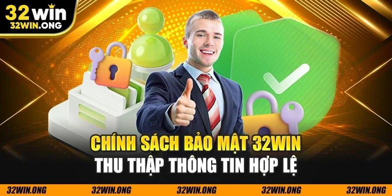 Chính sách bảo mật 32WIN thu thập thông tin hợp lệ