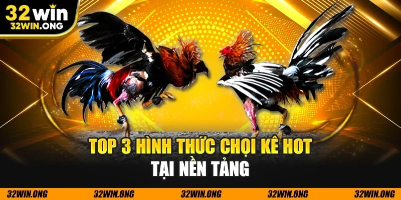 Top 3 hình thức chọi kê hot tại nền tảng