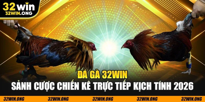 Đá gà 32WIN