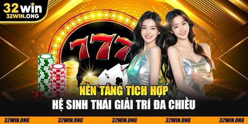 Nền tảng tích hợp hệ sinh thái giải trí đa chiều