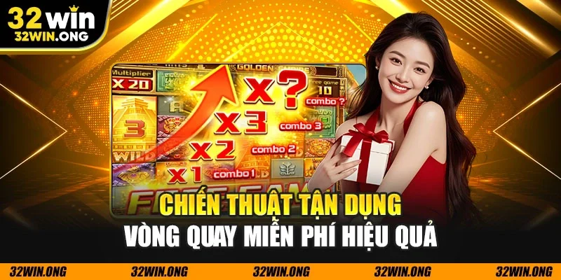 Chiến thuật tận dụng vòng quay miễn phí hiệu quả