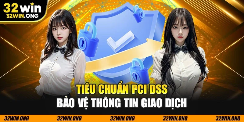 Tiêu chuẩn PCI DSS bảo vệ thông tin giao dịch
