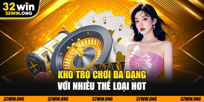 Kho trò chơi đa dạng với nhiều thể loại hot