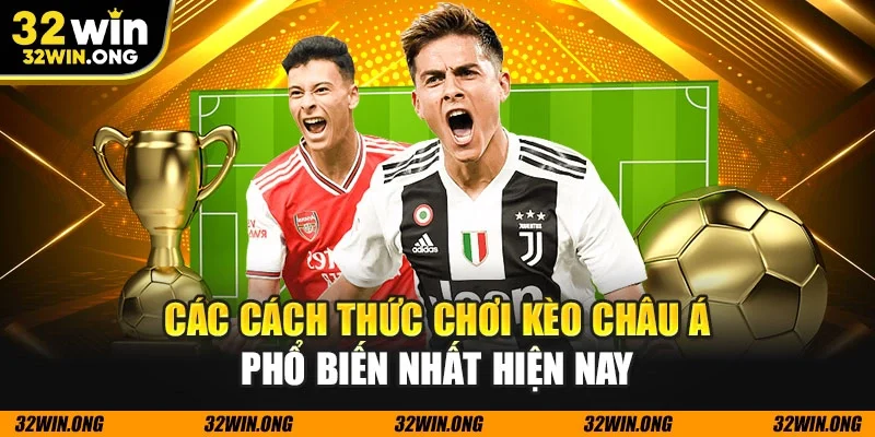 Các cách thức chơi kèo châu Á phổ biến nhất hiện nay