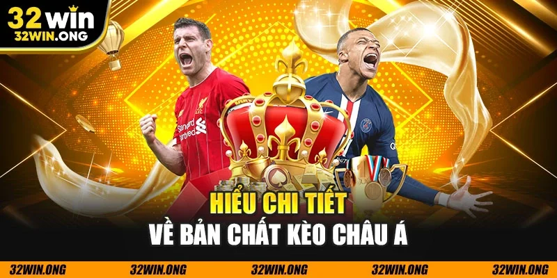 Hiểu chi tiết về bản chất kèo châu Á