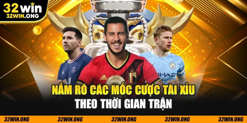 Nắm rõ các mốc cược tài xỉu theo thời gian trận