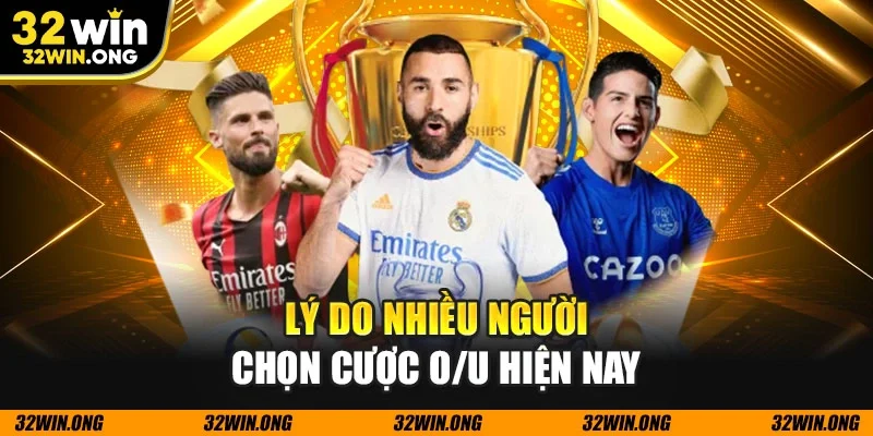Lý do nhiều người chọn cược O/U hiện nay