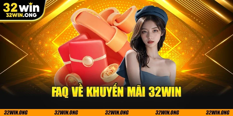 Faq về khuyến mãi 32WIN