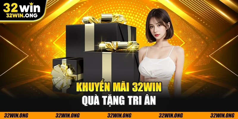 Khuyến mãi 32WIN quà tặng tri ân