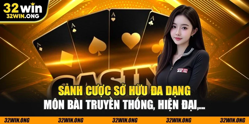Sảnh cược sở hữu đa dạng môn bài truyền thống, hiện đại,...