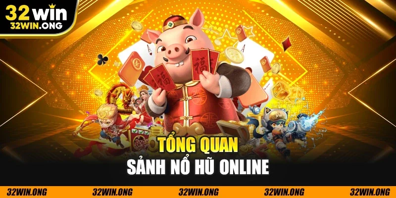Tổng quan sảnh nổ hũ online