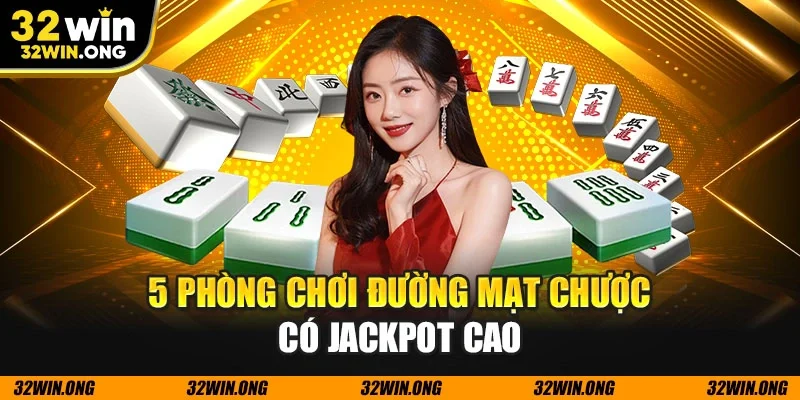 5 phòng chơi đường mạt chược có Jackpot cao