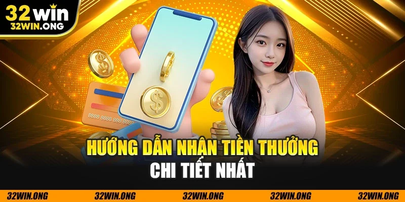 Hướng dẫn nhận tiền thưởng chi tiết nhất