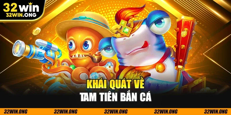 Khái quát về tam tiên bắn cá