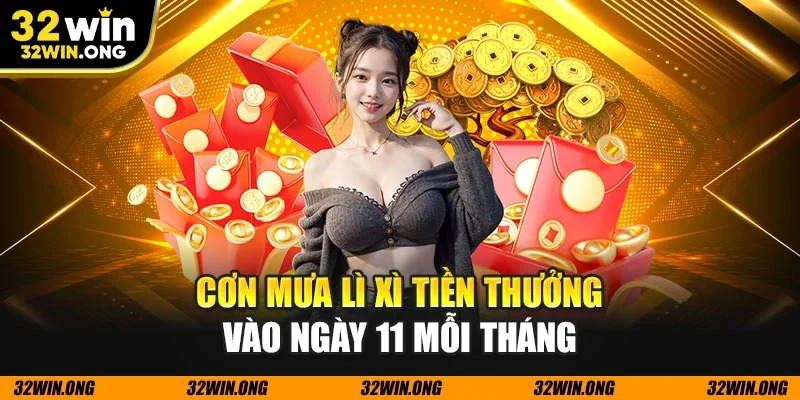 Cơn mưa lì xì tiền thưởng vào ngày 11 mỗi tháng