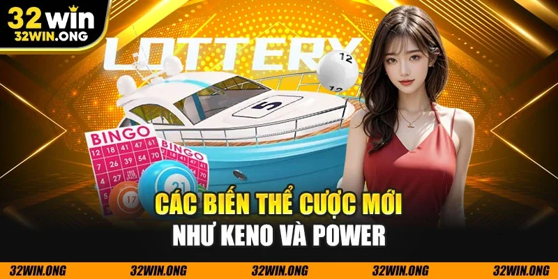 Các biến thể cược mới như Keno và Power