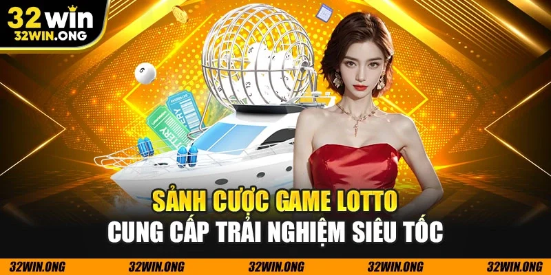 Sảnh cược Game Lotto cung cấp trải nghiệm siêu tốc